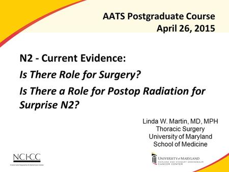 AATS Postgraduate Course April 26, 2015 N2 - Current Evidence: Is There Role for Surgery? Is There a Role for Postop Radiation for Surprise N2? Linda W.