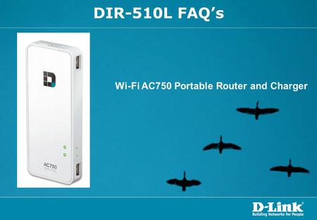 DIR-510L FAQ’s Wi-Fi AC750 Portable Router and Charger.