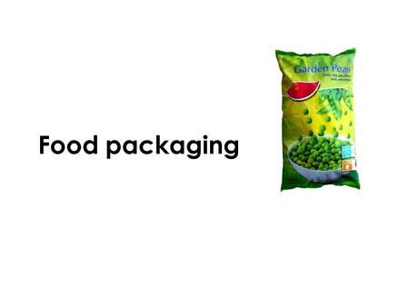 Food packaging. Learning objectives To understand the reasons why the use of food packaging. To understand the importance of food labelling. To identify.