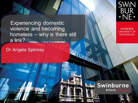Dr Angela Spinney Experiencing domestic violence and becoming homeless – why is there still a link?
