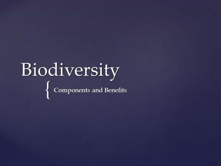 { Biodiversity Components and Benefits.  One important renewable resource is biodiversity: The different life forms and life sustaining processes  Biodiversity.