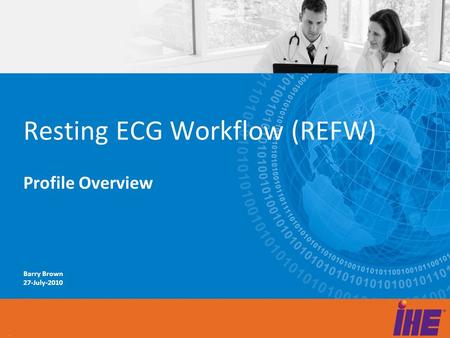 Barry Brown 27-July-2010 Resting ECG Workflow (REFW) Profile Overview.