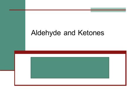 Aldehyde and Ketones.