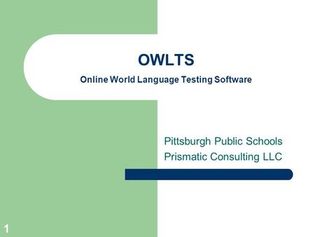 1 OWLTS Online World Language Testing Software Pittsburgh Public Schools Prismatic Consulting LLC.