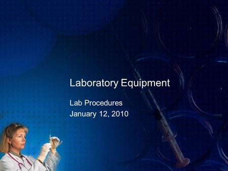 Laboratory Equipment Lab Procedures January 12, 2010.
