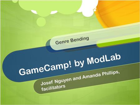 GameCamp! by ModLab Josef Nguyen and Amanda Phillips, facilitators Genre Bending.