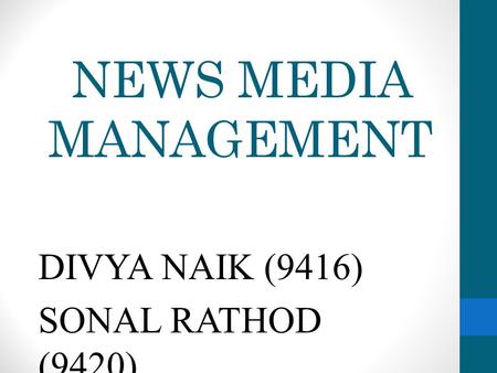 NEWS MEDIA MANAGEMENT DIVYA NAIK (9416) SONAL RATHOD (9420)