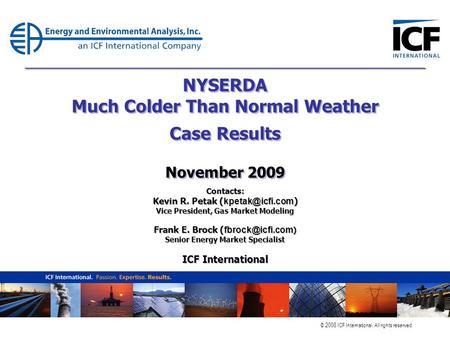 © 2008 ICF International. All rights reserved. NYSERDA Much Colder Than Normal Weather Case Results November 2009 Contacts: Kevin R. Petak (