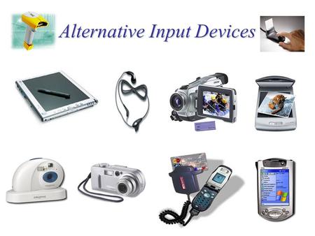Alternative Input Devices. Digital Camcorder View recordings on a regular TV or copy them to VHS tape Send MPEG video clips by way of e-mail to a mobile.