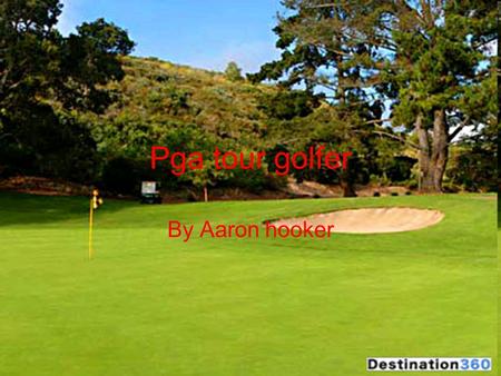 Pga tour golfer By Aaron hooker. The history of golf Golf was first discovered in 1497 by the eastern Scotland people. Arnold palmer and Ben Hogan were.