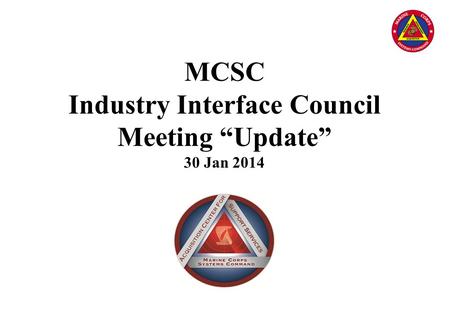 MCSC Industry Interface Council Meeting “Update” 30 Jan 2014.