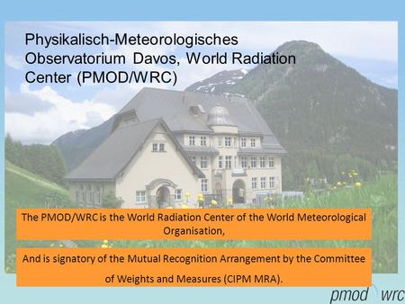 Physikalisch-Meteorologisches Observatorium Davos, World Radiation Center (PMOD/WRC) And is signatory of the Mutual Recognition Arrangement by the Committee.