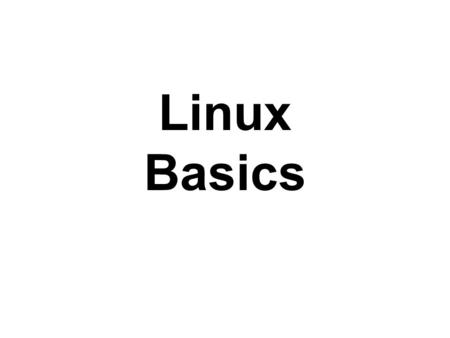 Linux Basics. What is an Operating System (OS)? An Operating System (OS) is an interface between hardware and user which is responsible for the management.