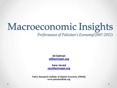 Macroeconomic Insights Performance of Pakistan’s Economy(2007-2012) Ali Salman Sara Javed Policy Research Institute of.