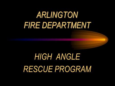ARLINGTON FIRE DEPARTMENT HIGH ANGLE RESCUE PROGRAM.