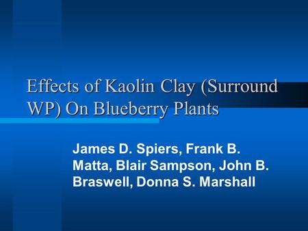 Effects of Kaolin Clay (Surround WP) On Blueberry Plants James D. Spiers, Frank B. Matta, Blair Sampson, John B. Braswell, Donna S. Marshall.