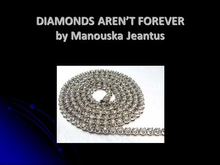 DIAMONDS AREN’T FOREVER by Manouska Jeantus. OVERVIEW  History  Diamond Symbolisms  Diamond Effects: -Conditioning & Industry Manipulation -Economically-Environment.