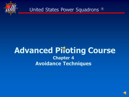 Advanced Piloting Course Chapter 4 Avoidance Techniques United States Power Squadrons ®