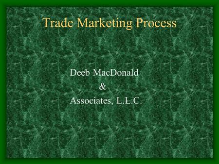 Trade Marketing Process Deeb MacDonald & Associates, L.L.C.