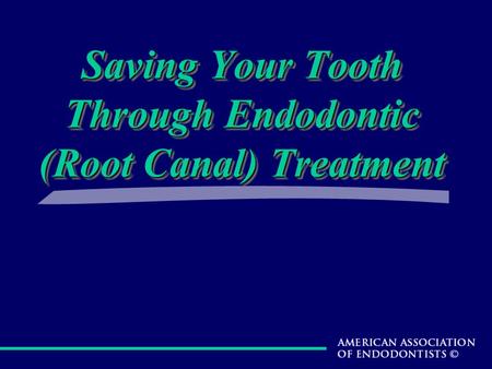 Saving Your Tooth Through Endodontic (Root Canal) Treatment.