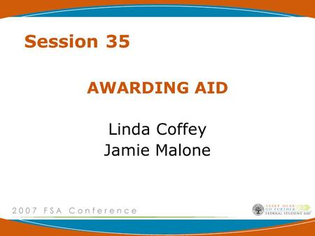 Session 35 AWARDING AID Linda Coffey Jamie Malone.