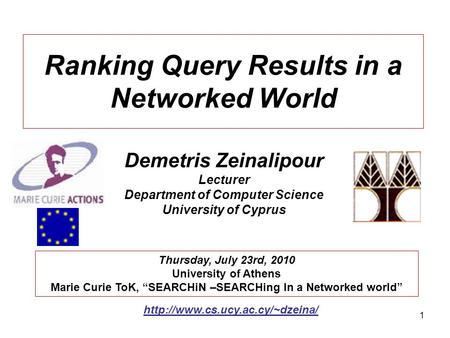 1 Ranking Query Results in a Networked World Demetris Zeinalipour Lecturer Department of Computer Science University of Cyprus Thursday, July 23rd, 2010.