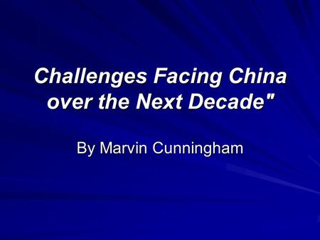 Challenges Facing China over the Next Decade By Marvin Cunningham.
