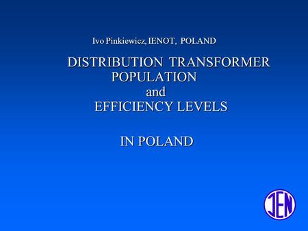 Ivo Pinkiewicz, IENOT, POLAND DISTRIBUTION TRANSFORMER POPULATION and EFFICIENCY LEVELS IN POLAND.