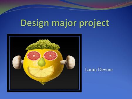 Laura Devine. What is my major project about? For my major project I am making a 2D animation in adobe Flash on healthy eating.