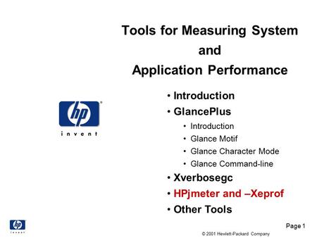 Page 1 © 2001 Hewlett-Packard Company Tools for Measuring System and Application Performance Introduction GlancePlus Introduction Glance Motif Glance Character.