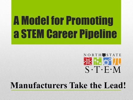 A Model for Promoting a STEM Career Pipeline Manufacturers Take the Lead!