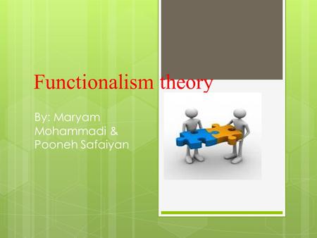 Functionalism theory By: Maryam Mohammadi & Pooneh Safaiyan.