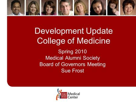 Click to edit Master title style Click to edit Master subtitle style Development Update College of Medicine Spring 2010 Medical Alumni Society Board of.