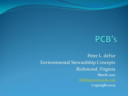 Peter L. deFur Environmental Stewardship Concepts Richmond, Virginia March 2010 Copyright 2009.