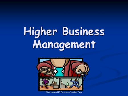 St Andrews HS Business Studies Dept Higher Business Management.