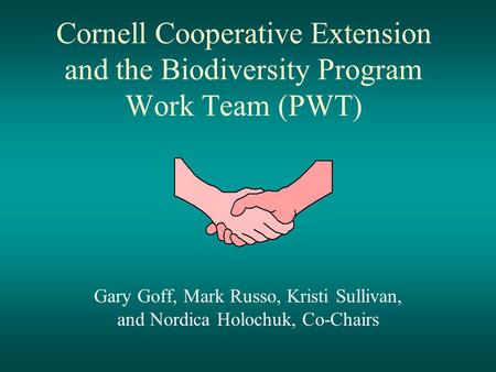 Cornell Cooperative Extension and the Biodiversity Program Work Team (PWT) Gary Goff, Mark Russo, Kristi Sullivan, and Nordica Holochuk, Co-Chairs.