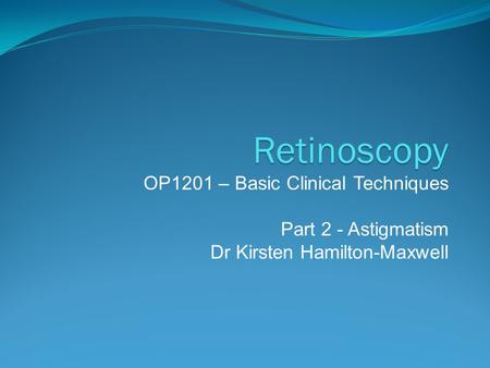 Retinoscopy OP1201 – Basic Clinical Techniques Part 2 - Astigmatism