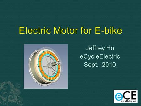 Jeffrey Ho eCycleElectric Sept. 2010.  Taiwanese  20 years LEV related experience including 14 year electric motor experience.  Managing Director of.