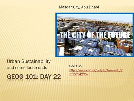 Urban Sustainability and some loose ends Masdar City, Abu Dhabi See also:  650654235/