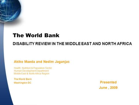 The World Bank DISABILITY REVIEW IN THE MIDDLE EAST AND NORTH AFRICA Akiko Maeda and Nedim Jaganjac Health, Nutrition & Population Sector Human Development.