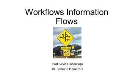 Workflows Information Flows Prof. Silvia Olabarriaga Dr. Gabriele Pierantoni.