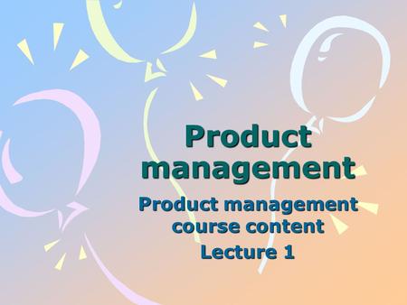 Product management Product management course content Lecture 1.