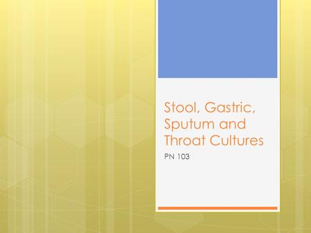 Stool, Gastric, Sputum and Throat Cultures PN 103.