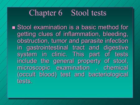 Chapter 6 Stool tests Stool examination is a basic method for getting clues of inflammation, bleeding, obstruction, tumor and parasite infection in.