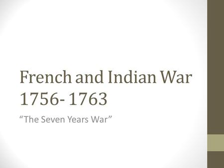 French and Indian War 1756- 1763 “The Seven Years War”
