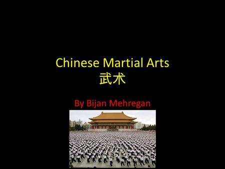 Chinese Martial Arts 武术 By Bijan Mehregan Chinese martial arts originated during the Xia Dynasty by the Yellow Emperor Huangdi. The Emperor introduced.