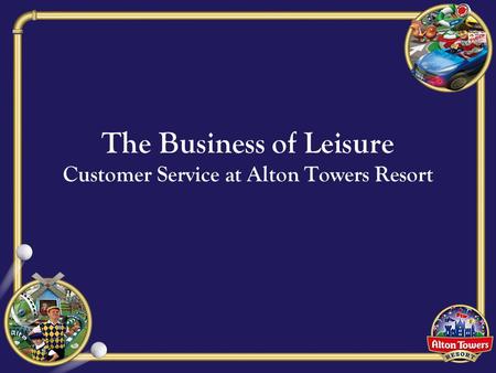 The Business of Leisure Customer Service at Alton Towers Resort