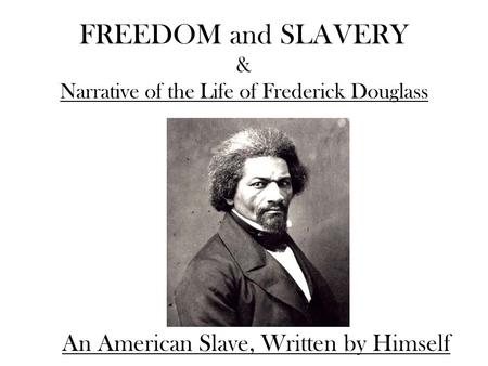FREEDOM and SLAVERY & Narrative of the Life of Frederick Douglass An American Slave, Written by Himself.