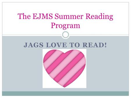 JAGS LOVE TO READ! The EJMS Summer Reading Program.
