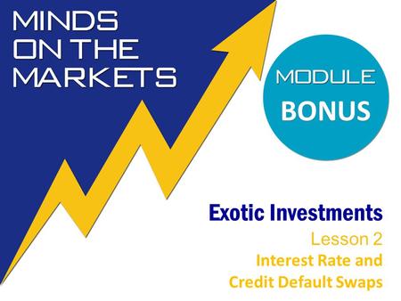 Exotic Investments Lesson 2 Interest Rate and Credit Default Swaps BONUS.